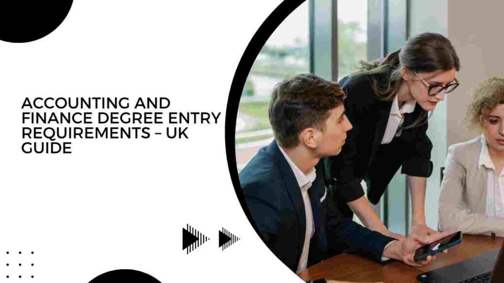 Accounting and Finance Degree Entry Requirements – UK Guide