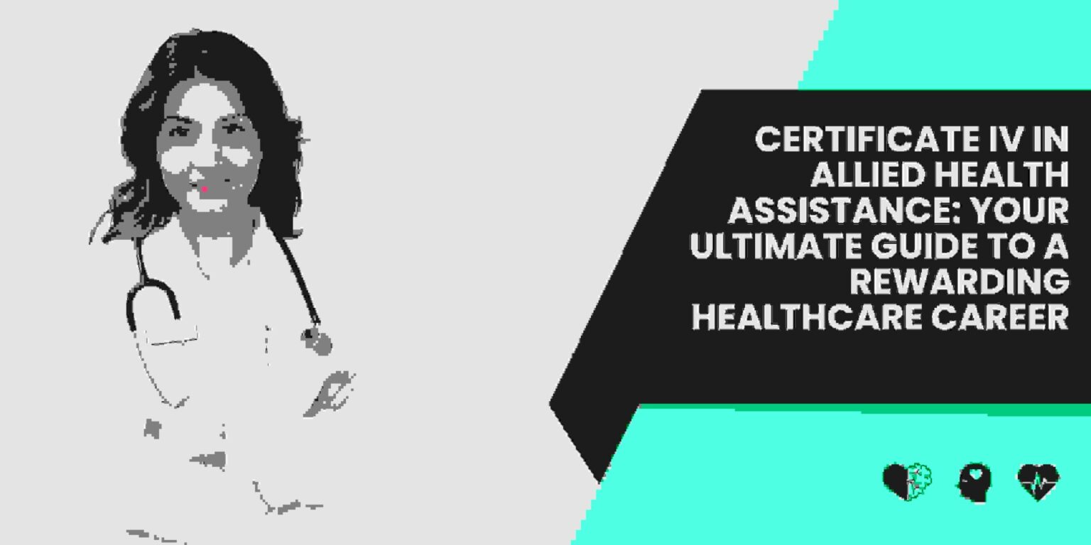 Certificate IV in Allied Health Assistance: Your Ultimate Guide to a Rewarding Healthcare Career Certificate IV in Allied Health Assistance: Your Ultimate Guide to a Rewarding Healthcare Career