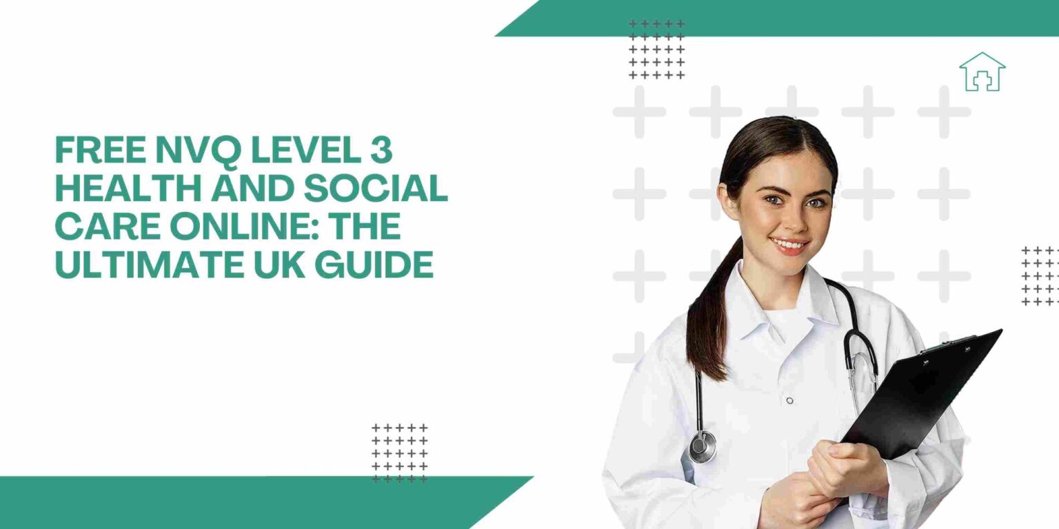 Free NVQ Level 3 Health and Social Care Online: The Ultimate UK Guide