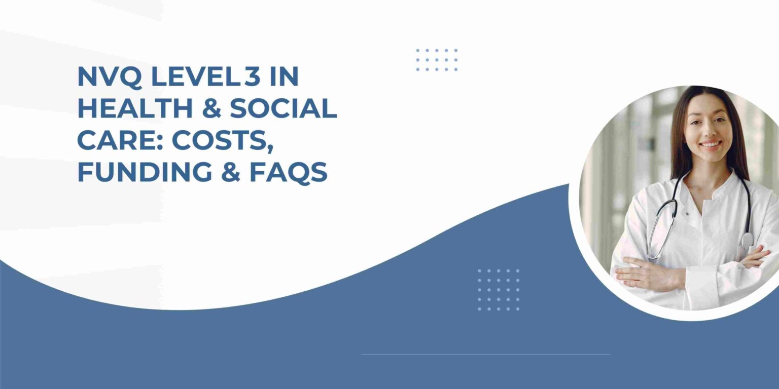 NVQ Level 3 in Health & Social Care: Costs, Funding & FAQs
