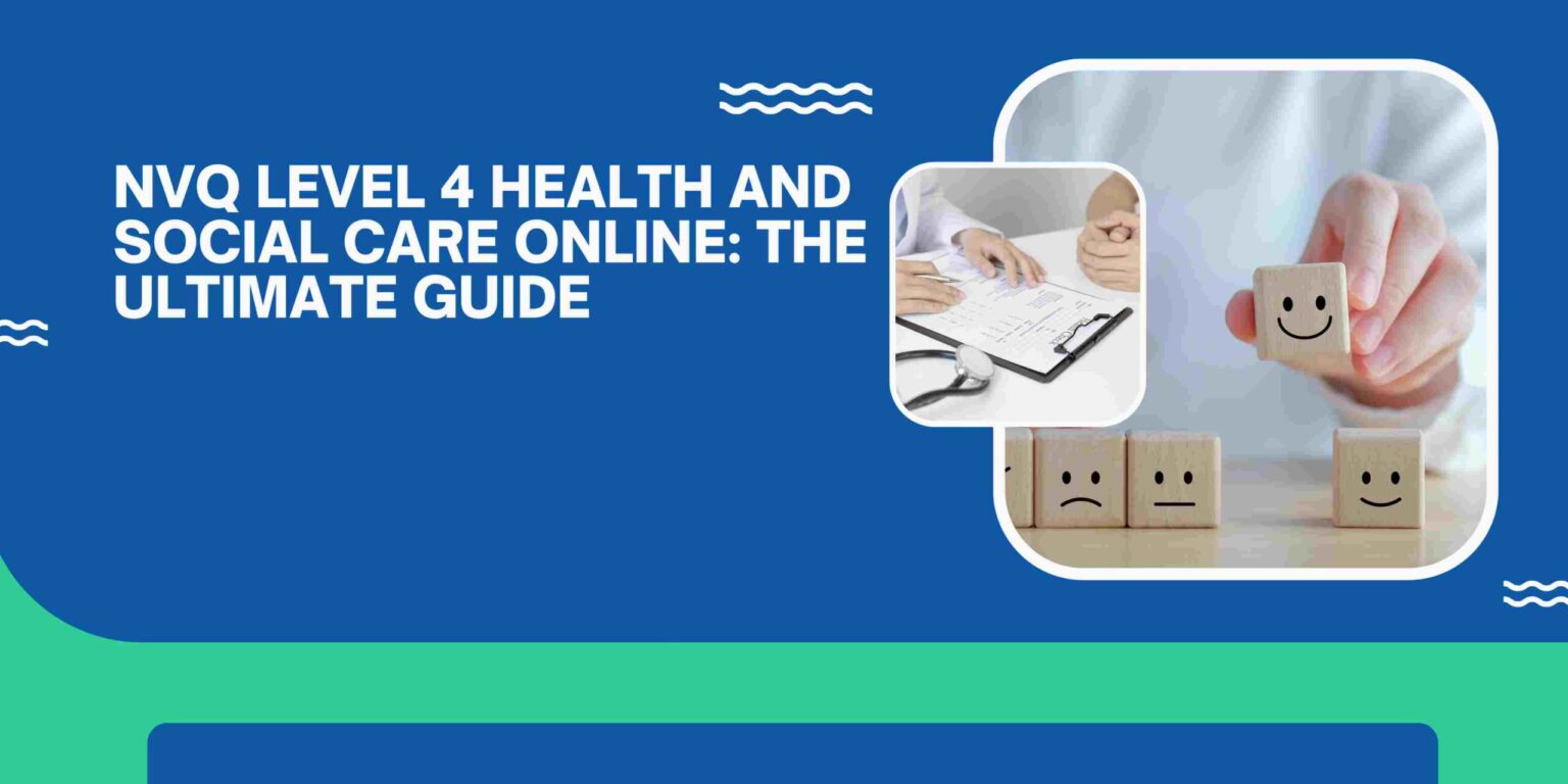NVQ Level 4 Health and Social Care Online: The Ultimate Guide