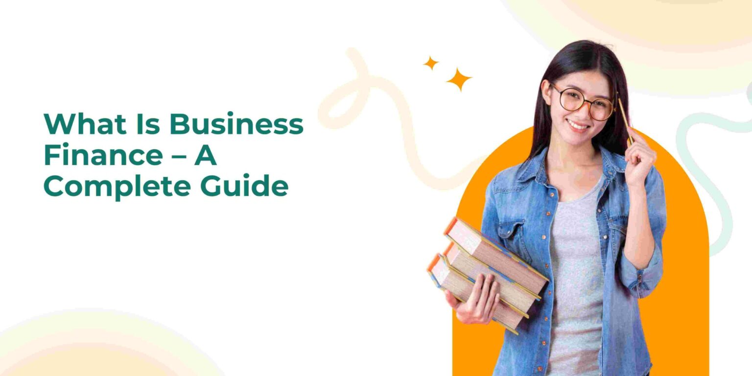 What Is Business Finance – A Complete Guide What Is Business Finance – A Complete Guide