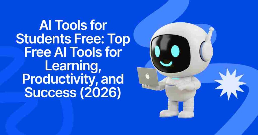 AI Tools for Students Free: Top Free AI Tools for Learning, Productivity, and Success (2026)