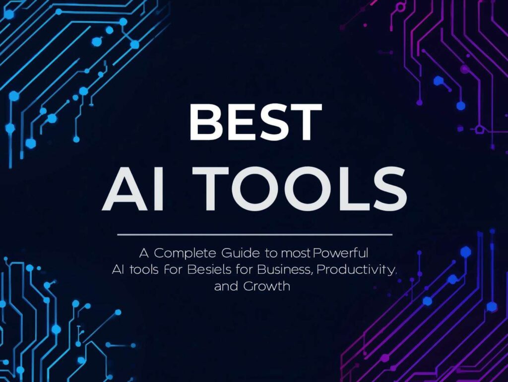 Best AI Tools for Beginners: A Complete Guide to Getting Started with AI, Best AI Tools: A Complete Guide to the Most Powerful AI Tools for Business, Productivity, and Growth