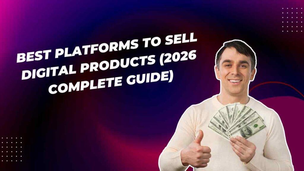 Best Platforms to Sell Digital Products (2026 Complete Guide)