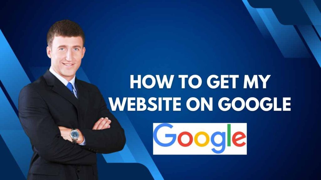 How to Get My Website on Google
