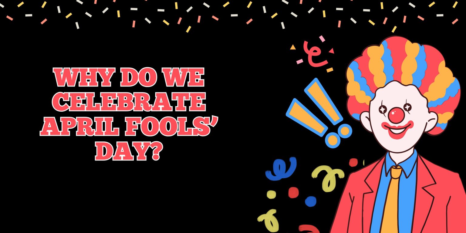 Why Do We Celebrate April Fools’ Day?