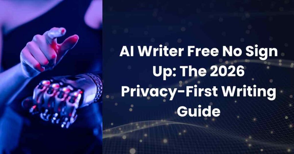 AI Writer Free No Sign Up: The 2026 Privacy-First Writing Guide