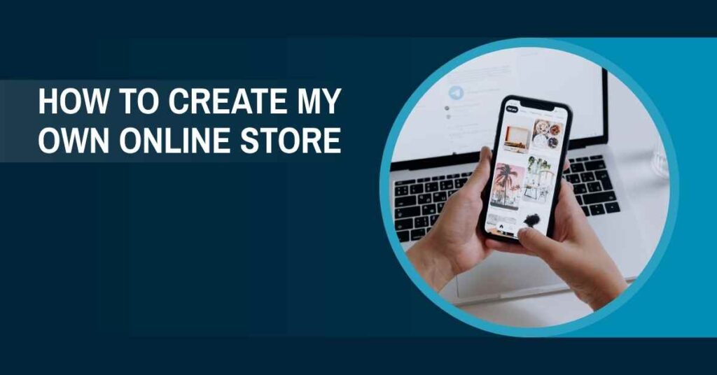 How to Create My Own Online Store: The Complete Guide to Launching Your E-Commerce Business How to Create My Own Online Store: The Complete Guide to Launching Your E-Commerce Business