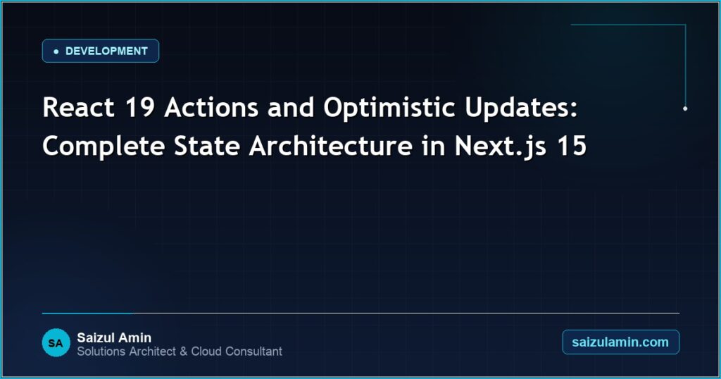 React 19 Actions and Optimistic Updates: Complete State Architecture in Next.js 15