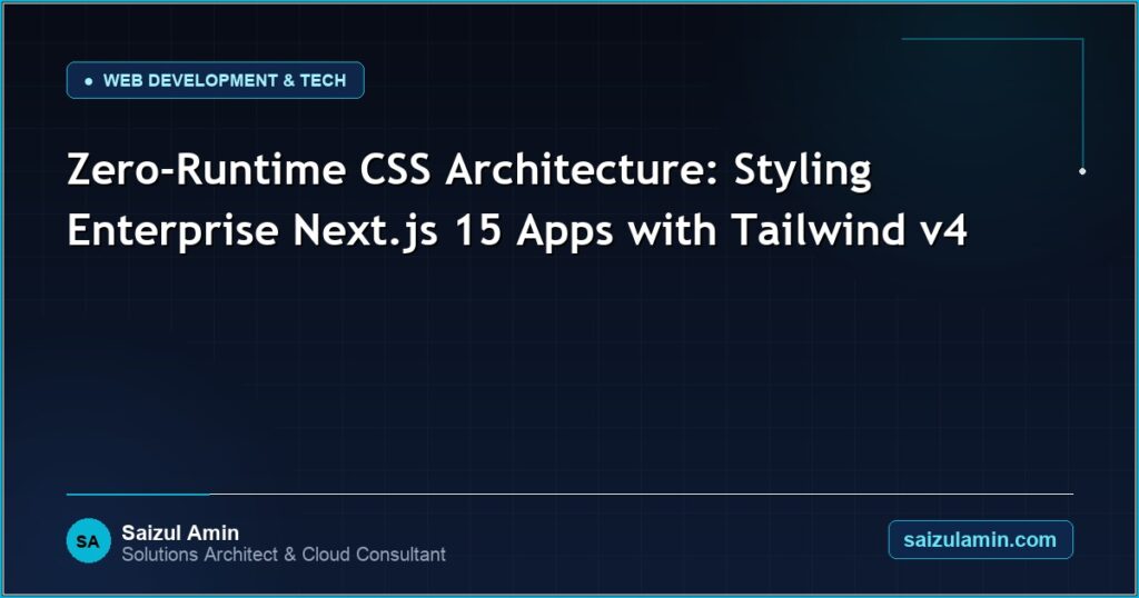 Zero-Runtime CSS Architecture: Styling Enterprise Next.js 15 Apps with Tailwind v4